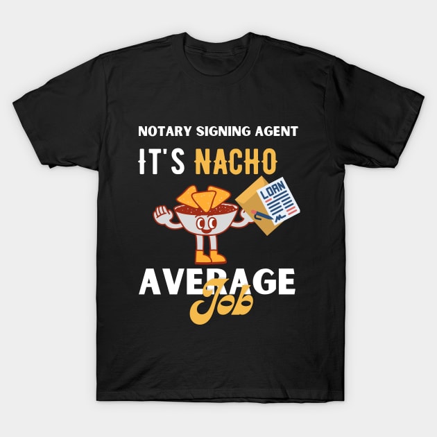 Notary Signing Agent, It's Nacho Average Job T-Shirt by J335tudi0z